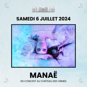 CONCERT MANAË CHÂTEAU DES ORMES 2024